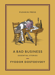A Bad Business : Essential Stories by Fyodor Dostoevsky