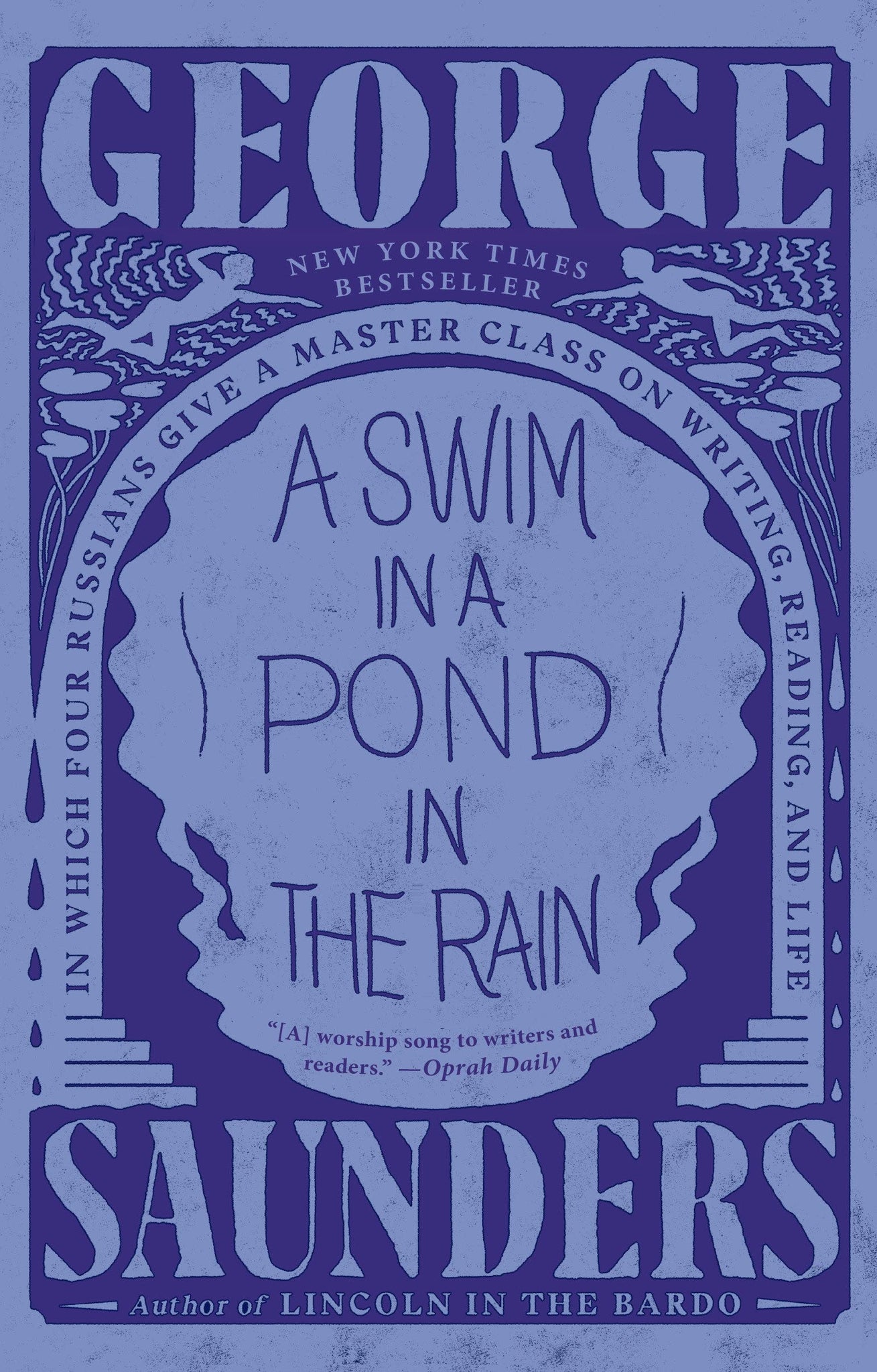 A Swim in a Pond in the Rain : In Which Four Russians Give a Master Class on Writing, Reading & Life by George Saunders