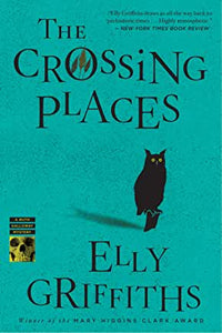 Ruth Galloway 1 : The Crossing Places by Elly Griffiths