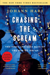Chasing the Scream: The 1st & Last Days of the War on Drugs by Johann Hari