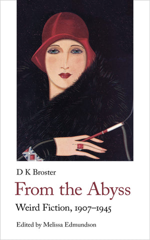 From the Abyss : Weird Fiction, 1907-1940 by D.K. Broster