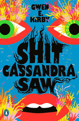 Shit Cassandra Saw: Stories by Gwen E. Kirby