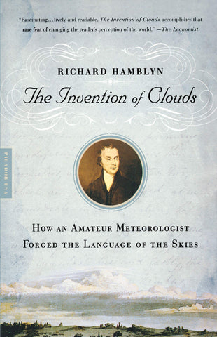 The Invention of Clouds : How an Amateur Meteorologist Forged the Language of the Skies by Richard Hamblyn