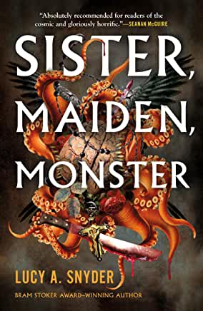 Sister, Maiden, Monster by Lucy A. Snyder