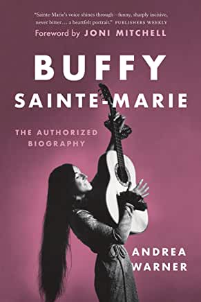 Buffy Sainte-Marie : The Authorized Biography by Andrea Warner