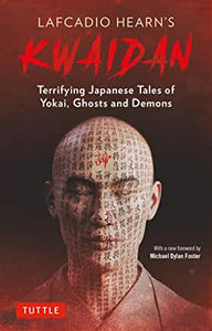 Lafcadio Hearn's Kwaidan : Terrifying Japanese Tales of Yokai, Ghosts & Demons by Lafcadio Hearn