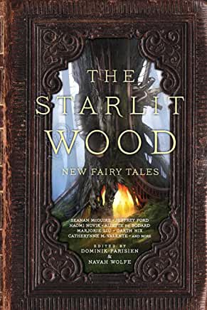 The Starlit Wood : New Fairy Tales by Dominik Parisien