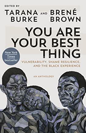 You Are Your Best Thing : Vulnerability, Shame Resilience & the Black Experience by Tarana Burke