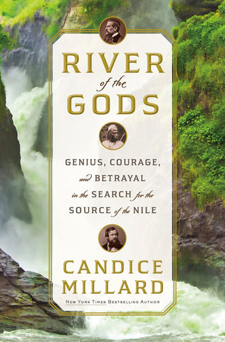 River of the Gods : Genius, Courage, & Betrayal in the Search for the Source of the Nile by Candice Millard - hardcvr