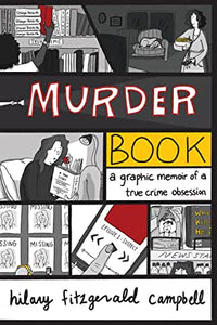 Murder Book : A Graphic Memoir of a True Crime Obsession by Hilary Fitzgerald Campbell