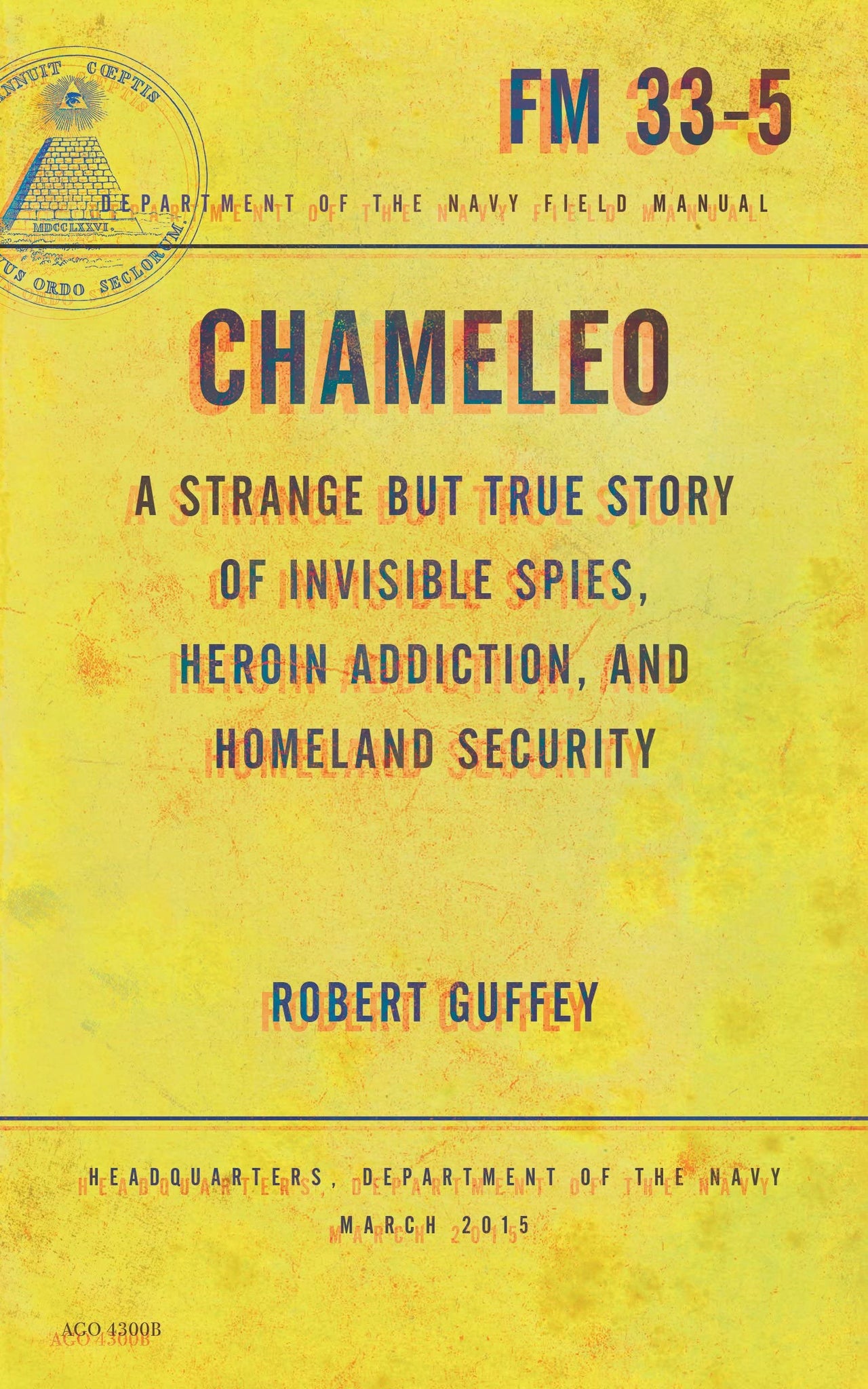Chameleo : A Strange But True Story of Invisible Spies, Heroin Addiction & Homeland Security by Robert Guffey