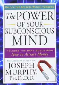 The Power of Your Subconscious Mind : Unlock the Secrets Within by Joseph Murphy