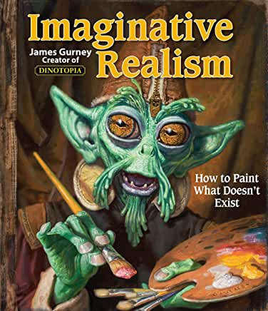 Imaginative Realism : How to Paint What Doesn't Exist Vol 1 by James Gurney