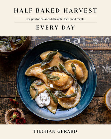 Half Baked Harvest Every Day: Recipes for Balanced, Flexible, Feel-Good Meals: A Cookbook by Tieghan Gerard
