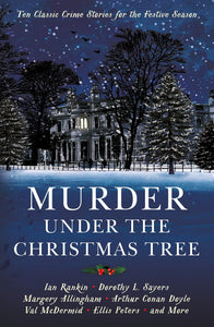 Murder Under the Christmas Tree: 10 Classic Crime Stories for the Festive Season ed by Cecily Gayford