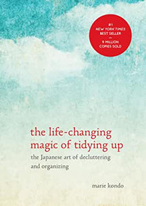 The Life-Changing Magic of Tidying Up : The Japanese Art of Decluttering & Organizing by Marie Kondo