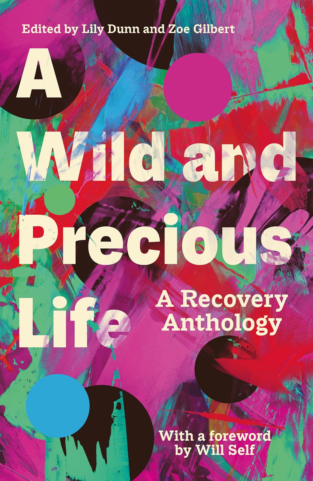A Wild and Precious Life : A Recovery Anthology by Lily Dunn