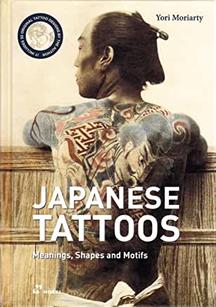 Japanese Tattoos : Meanings, Shapes & Motifs by Yori Moriarty - hardcvr