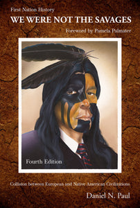 We Were Not The Savages - First Nations History : Collision Between European & Native American Civilizations by Daniel N. Paul
