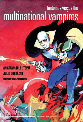 Fantomas Versus the Multinational Vampires : An Attainable Utopia by Julio Cortázar