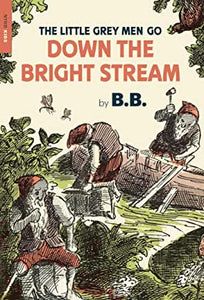 The Little Grey Men Go Down the Bright Stream by B. B.