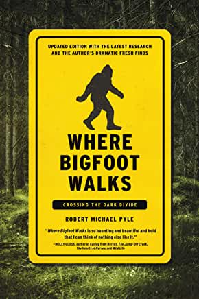 Where Bigfoot Walks : Crossing the Dark Divide by Robert Michael Pyle