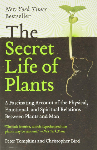 The Secret Life of Plants: A Fascinating Account of the Physical, Emotional, & Spiritual Relations Between Plants & Man by Peter Tompkins