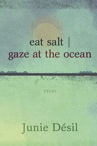 Eat Salt Gaze at the Ocean : Poems by Junie Désil