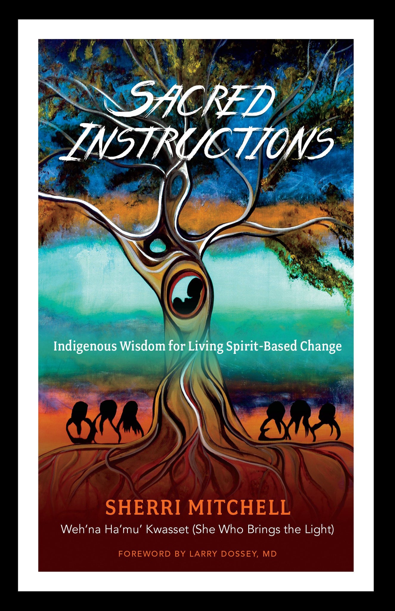 Sacred Instructions: Indigenous Wisdom for Living Spirit-Based Change by Sherri Mitchell