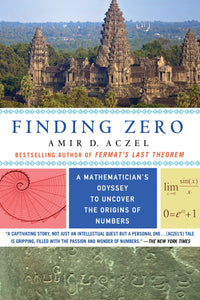 Finding Zero : A Mathematician's Odyssey to Uncover the Origins of Numbers by Amir D. Acze