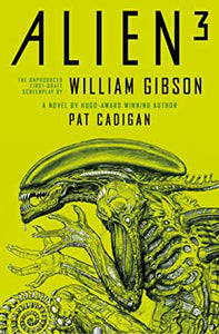 Alien 3 : The Unproduced Screenplay by William Gibson, novelised by Pat Cadigan