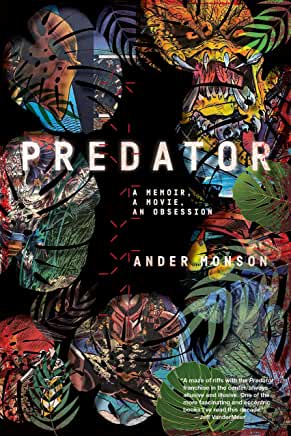 Predator : A Memoir, a Movie, an Obsession by Ander Monson