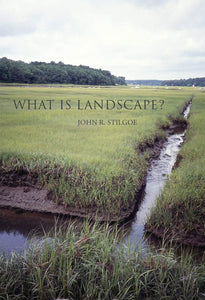 What Is Landscape? by John R. Stilgoe
