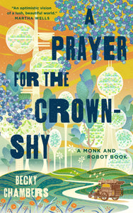 A Prayer for the Crown-Shy : A Monk & Robot Book by Becky Chambers - hardcvr