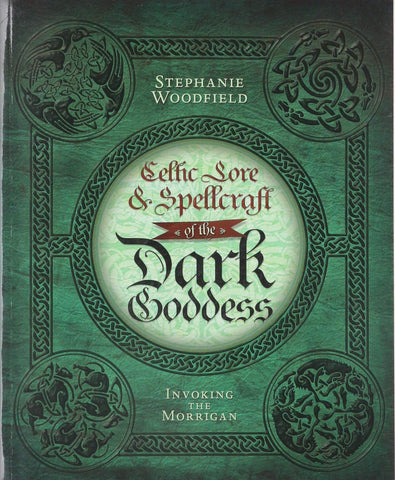 Celtic Lore & Spellcraft of the Dark Goddess: Invoking the Morrigan by Stephanie Woodfield