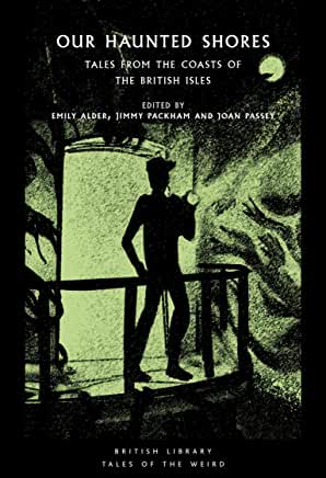 Our Haunted Shores : Tales from the Coasts of the British Isles ed by Jimmy Packham