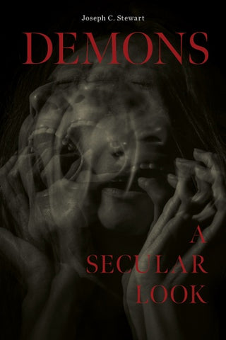 Demons: A Secular Look by Joseph C. Stewart