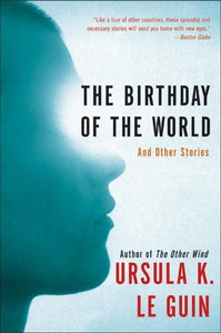 The Birthday of the World: & Other Stories by Ursula K. Le Guin
