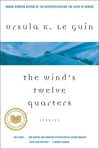 The Wind's Twelve Quarters: Stories by Ursula K. Le Guin