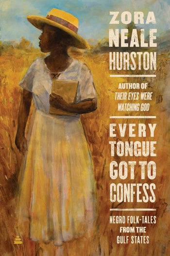 Every Tongue Got to Confess : Negro Folk-Tales from the Gulf States by Zora Neale Hurston