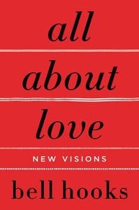 All About Love : New Visions by Bell Hooks