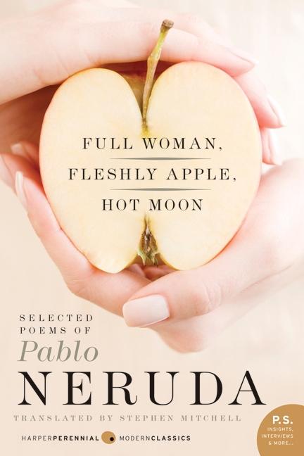 Full Woman, Fleshly Apple, Hot Moon: Selected Poems by Pablo Neruda