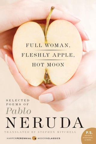 Full Woman, Fleshly Apple, Hot Moon: Selected Poems by Pablo Neruda