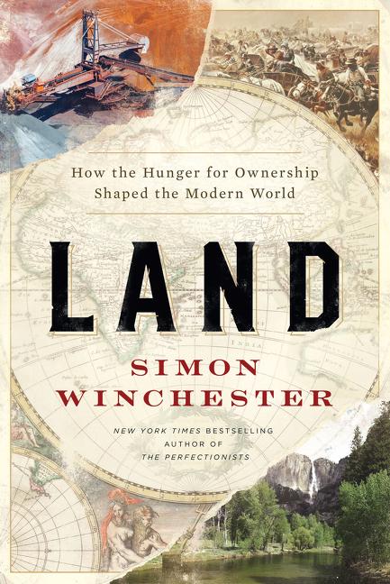 Land: How the Hunger for Ownership Shaped the Modern World by Simon Winchester - hardcvr