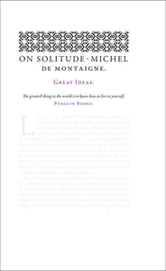 On Solitude by Michel de Montaigne - Penguin Great Ideas