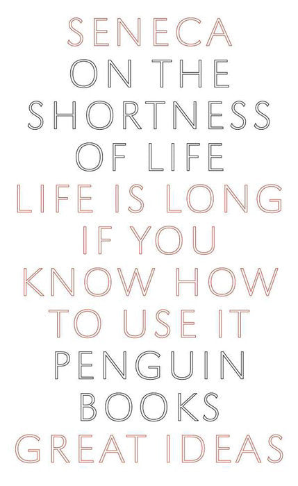 On the Shortness of Life: Life Is Long If You Know How to Use It by Seneca - Penguin Great Ideas