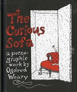 The Curious Sofa : A Pornographic Work by Ogdred Weary by Edward Gorey