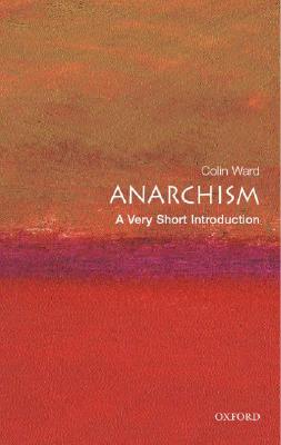 Anarchism : A Very Short Introduction by Colin Ward
