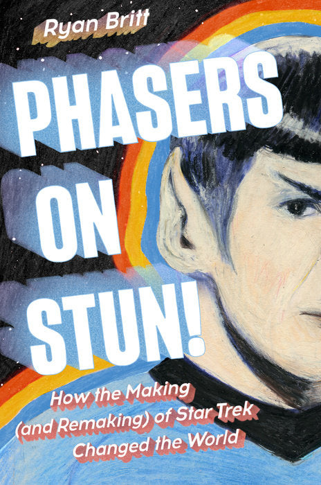 Phasers on Stun ! How the Making (and Remaking) of Star Trek Changed the World by Ryan Britt - hardcvr & SIGNED!