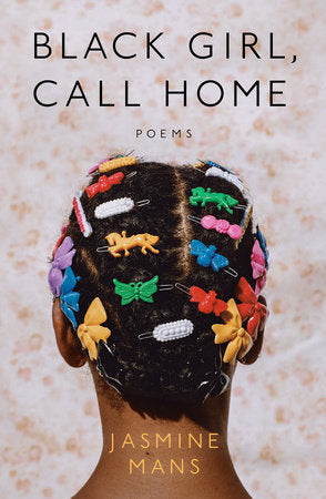 Black Girl, Call Home: Poems by Jasmine Mans